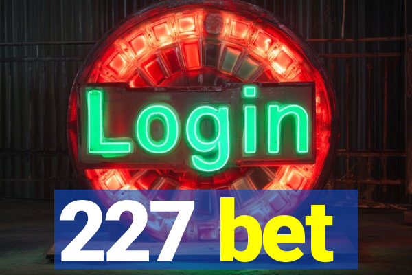 227 bet